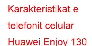 Karakteristikat e telefonit celular Huawei Enjoy 130