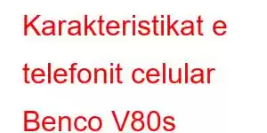 Karakteristikat e telefonit celular Benco V80s