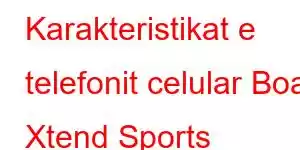 Karakteristikat e telefonit celular Boat Xtend Sports