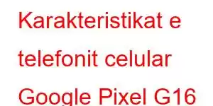 Karakteristikat e telefonit celular Google Pixel G16