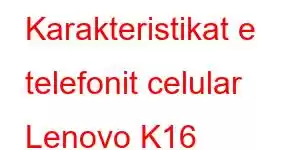 Karakteristikat e telefonit celular Lenovo K16