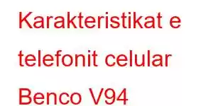 Karakteristikat e telefonit celular Benco V94