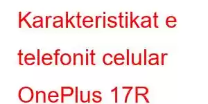 Karakteristikat e telefonit celular OnePlus 17R