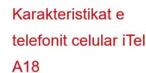 Karakteristikat e telefonit celular iTel A18