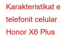 Karakteristikat e telefonit celular Honor X6 Plus