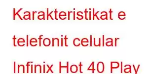 Karakteristikat e telefonit celular Infinix Hot 40 Play