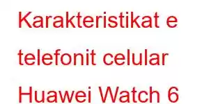 Karakteristikat e telefonit celular Huawei Watch 6