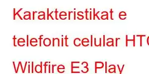 Karakteristikat e telefonit celular HTC Wildfire E3 Play