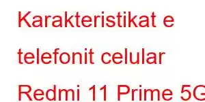 Karakteristikat e telefonit celular Redmi 11 Prime 5G