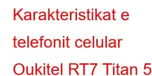 Karakteristikat e telefonit celular Oukitel RT7 Titan 5G