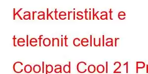 Karakteristikat e telefonit celular Coolpad Cool 21 Pro