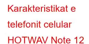 Karakteristikat e telefonit celular HOTWAV Note 12