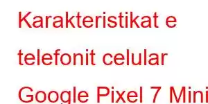 Karakteristikat e telefonit celular Google Pixel 7 Mini