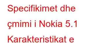 Specifikimet dhe çmimi i Nokia 5.1 Karakteristikat e telefonit celular