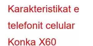 Karakteristikat e telefonit celular Konka X60