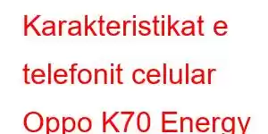 Karakteristikat e telefonit celular Oppo K70 Energy