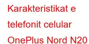 Karakteristikat e telefonit celular OnePlus Nord N20