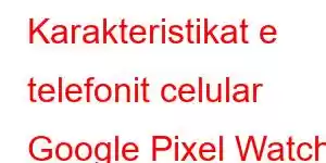 Karakteristikat e telefonit celular Google Pixel Watch 5