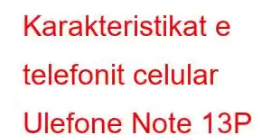 Karakteristikat e telefonit celular Ulefone Note 13P