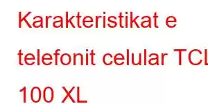 Karakteristikat e telefonit celular TCL 100 XL