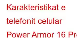 Karakteristikat e telefonit celular Power Armor 16 Pro