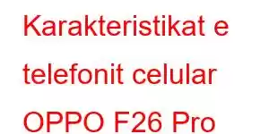 Karakteristikat e telefonit celular OPPO F26 Pro