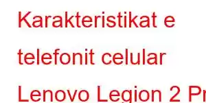 Karakteristikat e telefonit celular Lenovo Legion 2 Pro