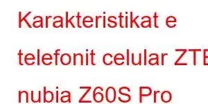 Karakteristikat e telefonit celular ZTE nubia Z60S Pro