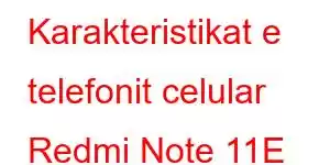 Karakteristikat e telefonit celular Redmi Note 11E