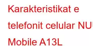 Karakteristikat e telefonit celular NUU Mobile A13L