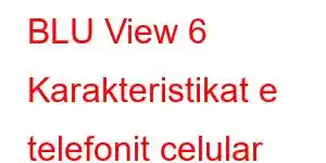 BLU View 6 Karakteristikat e telefonit celular