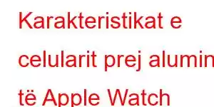 Karakteristikat e celularit prej alumini të Apple Watch Series 6