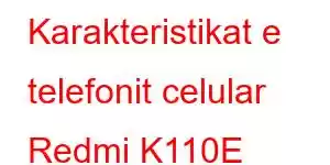 Karakteristikat e telefonit celular Redmi K110E