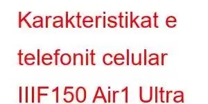 Karakteristikat e telefonit celular IIIF150 Air1 Ultra Plus