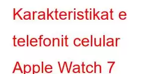 Karakteristikat e telefonit celular Apple Watch 7