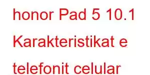 honor Pad 5 10.1 Karakteristikat e telefonit celular