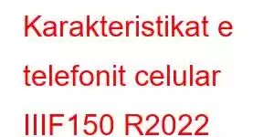 Karakteristikat e telefonit celular IIIF150 R2022