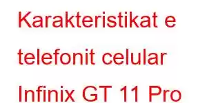 Karakteristikat e telefonit celular Infinix GT 11 Pro Plus