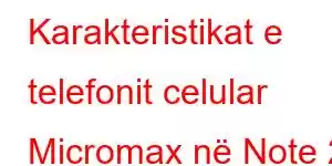 Karakteristikat e telefonit celular Micromax në Note 2