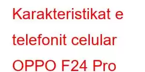 Karakteristikat e telefonit celular OPPO F24 Pro