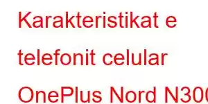 Karakteristikat e telefonit celular OnePlus Nord N300