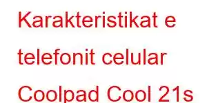 Karakteristikat e telefonit celular Coolpad Cool 21s