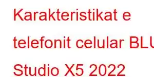 Karakteristikat e telefonit celular BLU Studio X5 2022