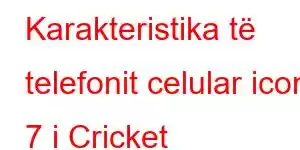 Karakteristika të telefonit celular icon 7 i Cricket