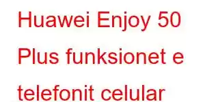 Huawei Enjoy 50 Plus funksionet e telefonit celular