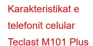 Karakteristikat e telefonit celular Teclast M101 Plus