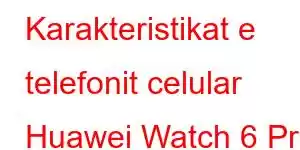 Karakteristikat e telefonit celular Huawei Watch 6 Pro