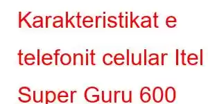 Karakteristikat e telefonit celular Itel Super Guru 600