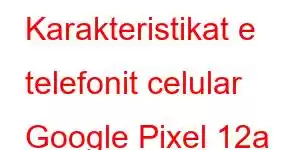 Karakteristikat e telefonit celular Google Pixel 12a