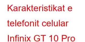 Karakteristikat e telefonit celular Infinix GT 10 Pro Plus